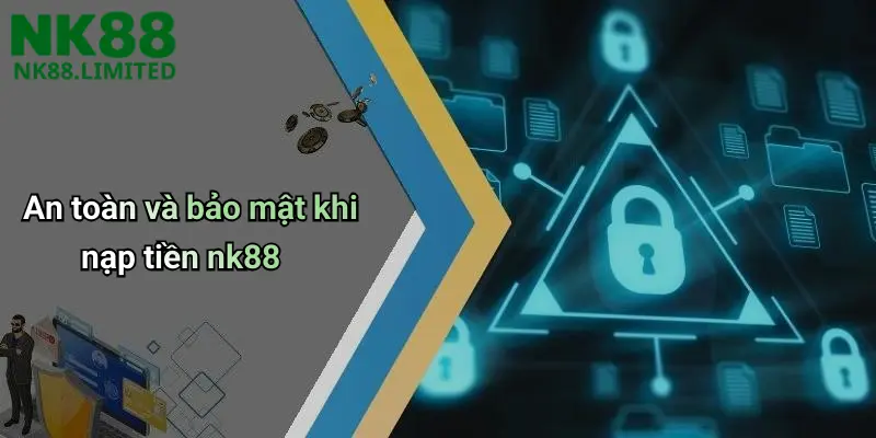 An toàn và bảo mật khi nạp tiền nk88