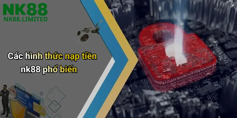 Các hình thức nạp tiền nk88 phổ biến